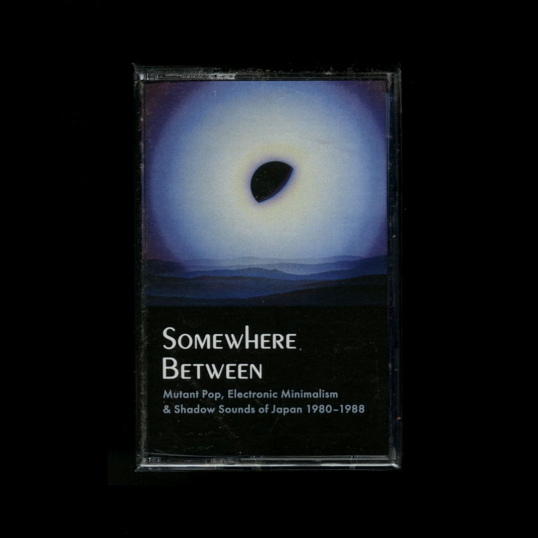 Somewhere Between: Mutant Pop, Electronic Minimalism & Shadow Sounds Of Japan 1980-88 - cassette