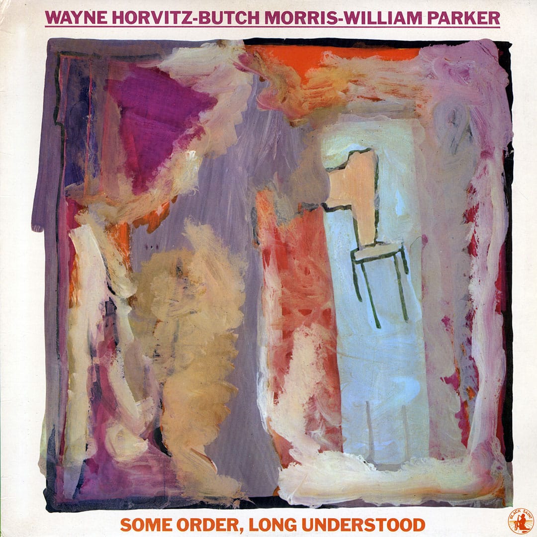 Butch Morris, Wayne Horvitz, William Parker - Some Order, Long Understood - lp