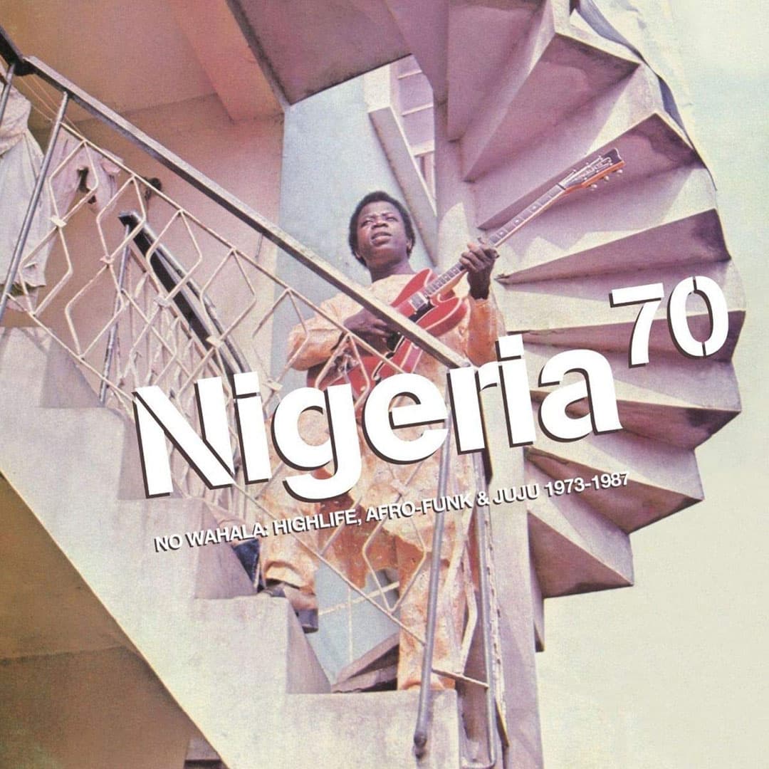 Nigeria 70: No Wahala Highlife, Afro Funk & Juju 1973-87