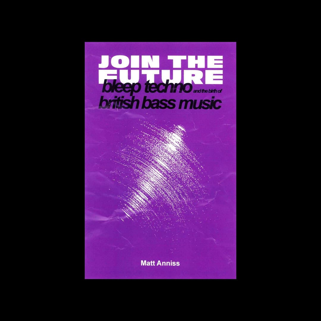 Join The Future: Bleep Techno & British Bass Music