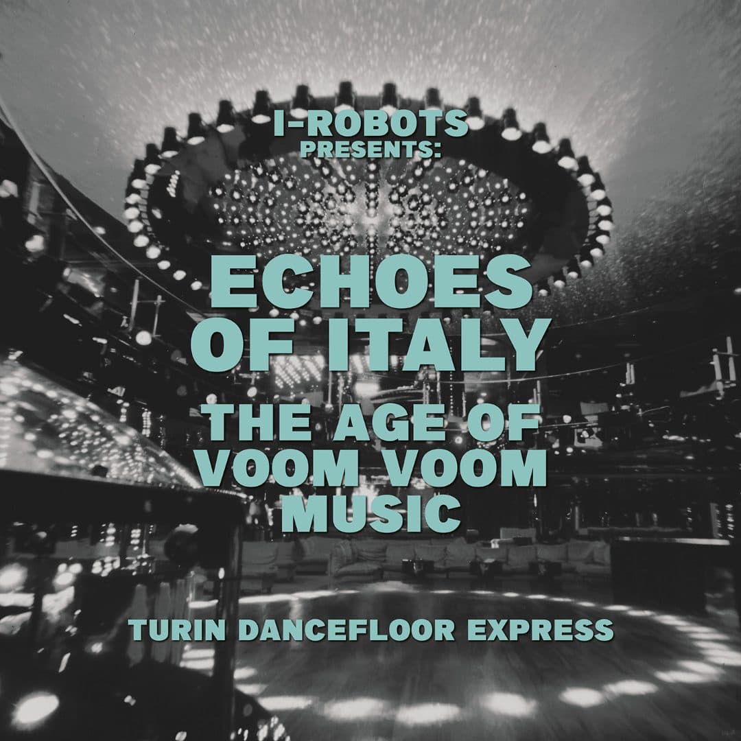 I-Robots - Echoes Of Italy The Age Of Voom Voom Music (Turin Dancefloor Express) - 2xlp